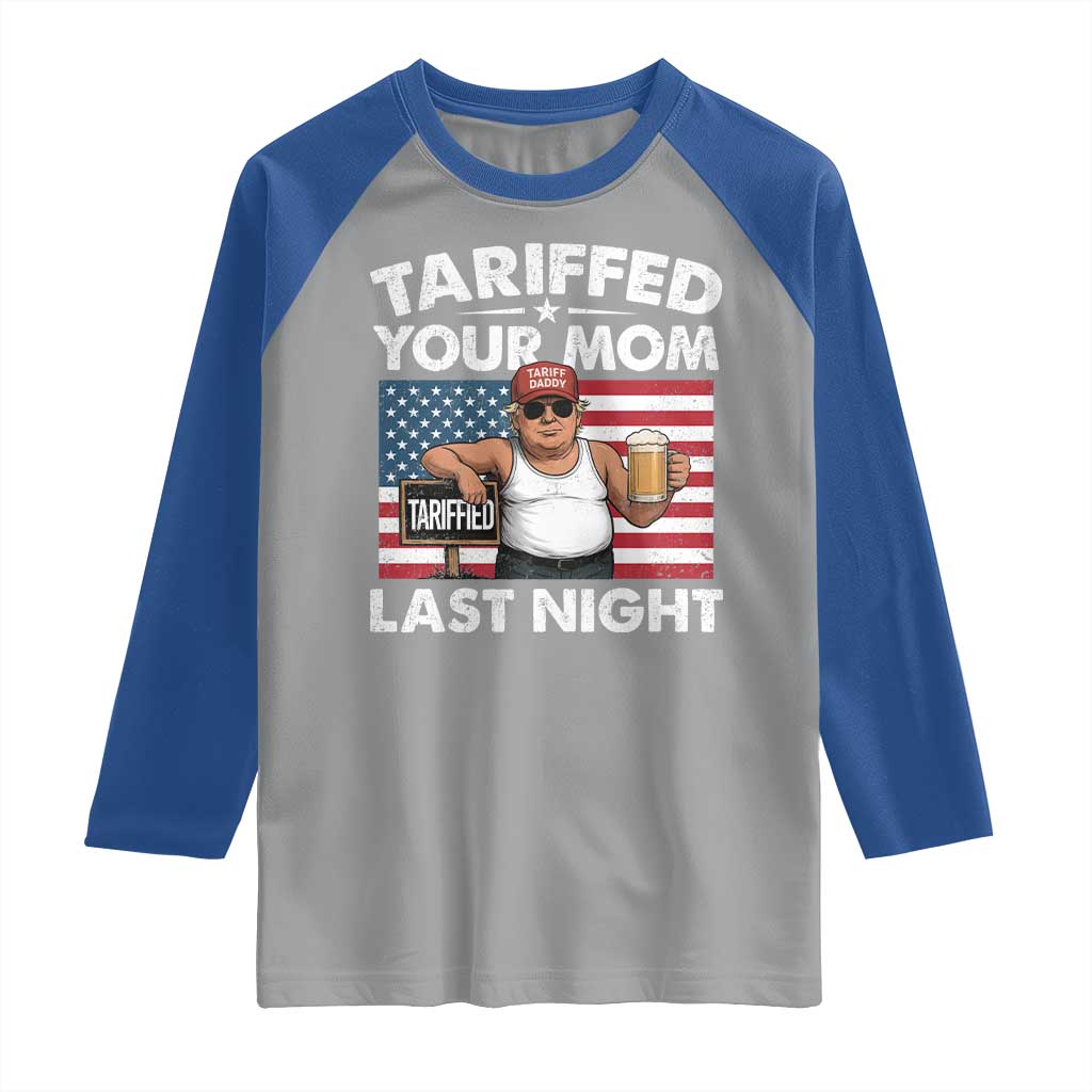 Funny Trump Beer Tariffed Your Mom Last Night Raglan Shirt American Flag TS11 Sport Gray Royal Print Your Wear