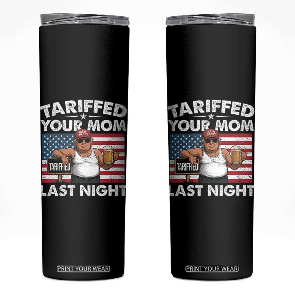 Funny Trump Beer Tariffed Your Mom Last Night Skinny Tumbler American Flag TS11 Black Print Your Wear