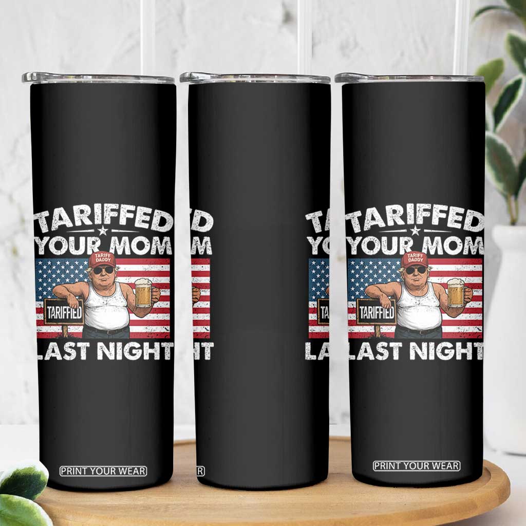 Funny Trump Beer Tariffed Your Mom Last Night Skinny Tumbler American Flag TS11 Print Your Wear