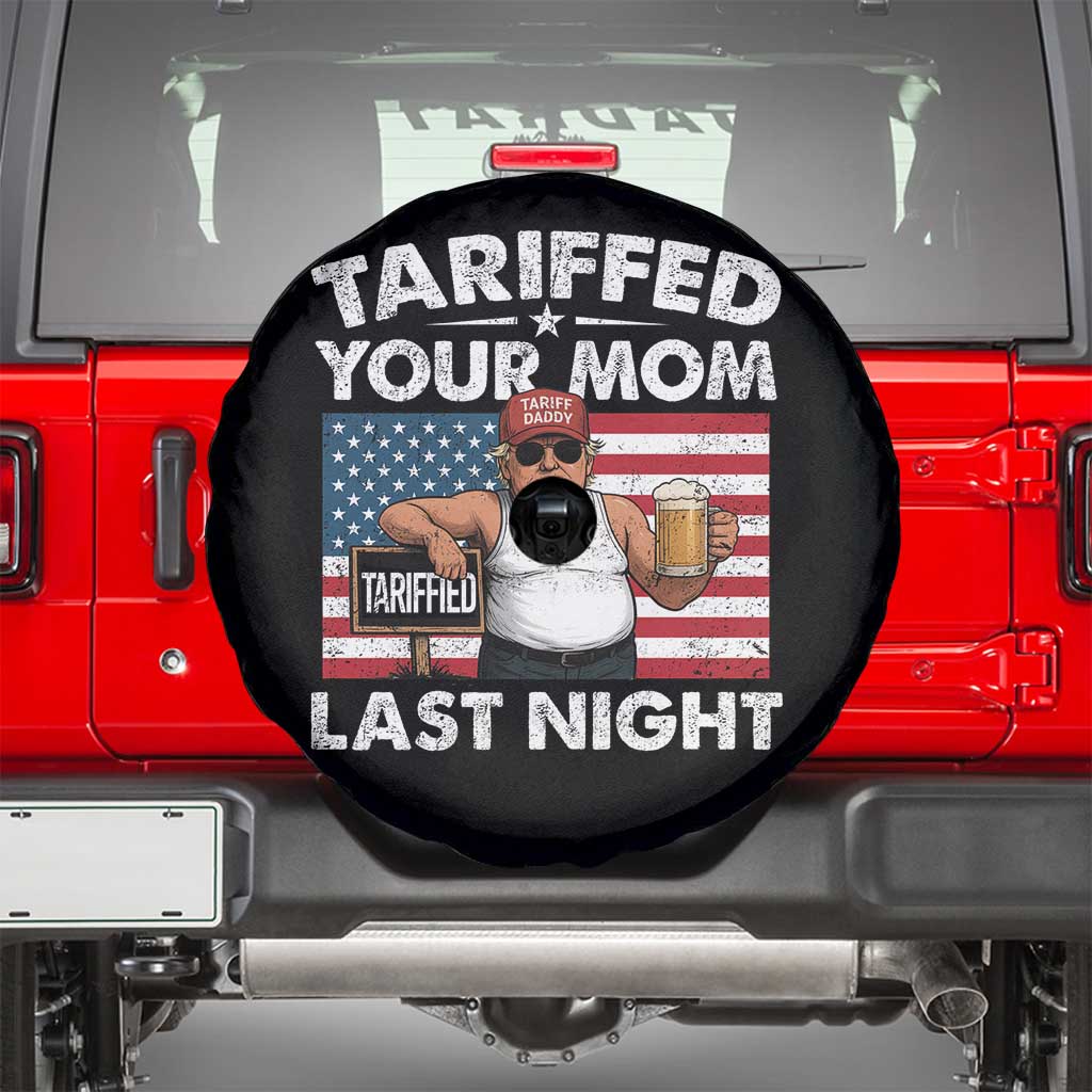 Funny Trump Beer Tariffed Your Mom Last Night Spare Tire Cover American Flag TS11 Black Print Your Wear