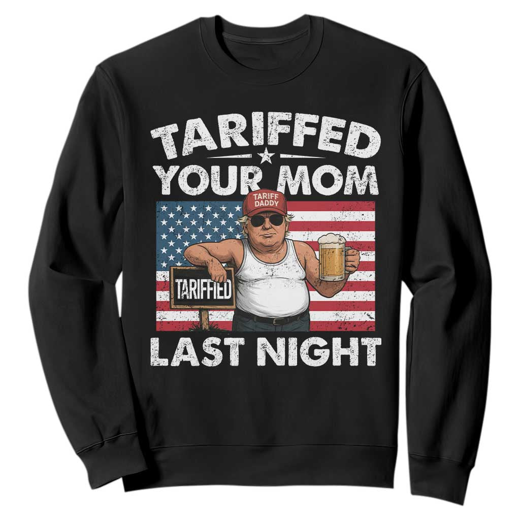 Funny Trump Beer Tariffed Your Mom Last Night Sweatshirt American Flag TS11 Black Print Your Wear