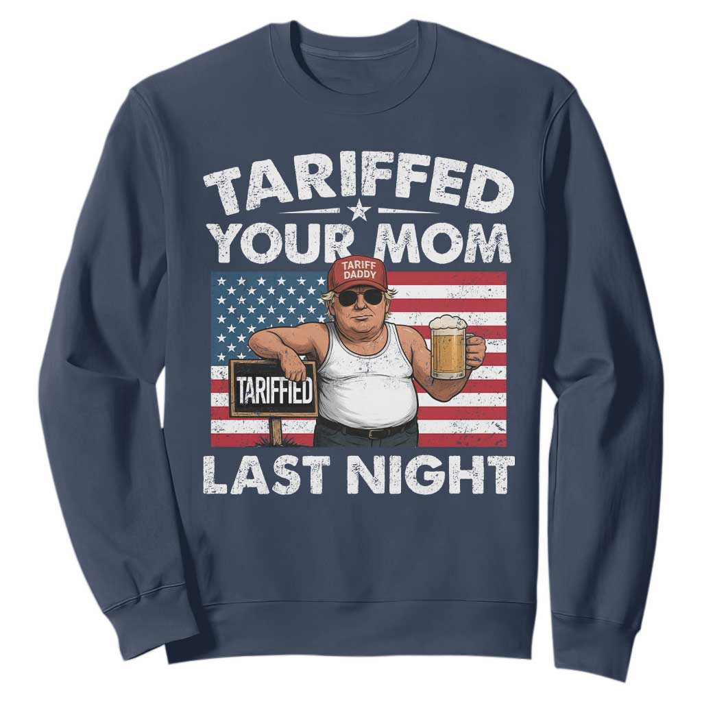 Funny Trump Beer Tariffed Your Mom Last Night Sweatshirt American Flag TS11 Navy Print Your Wear