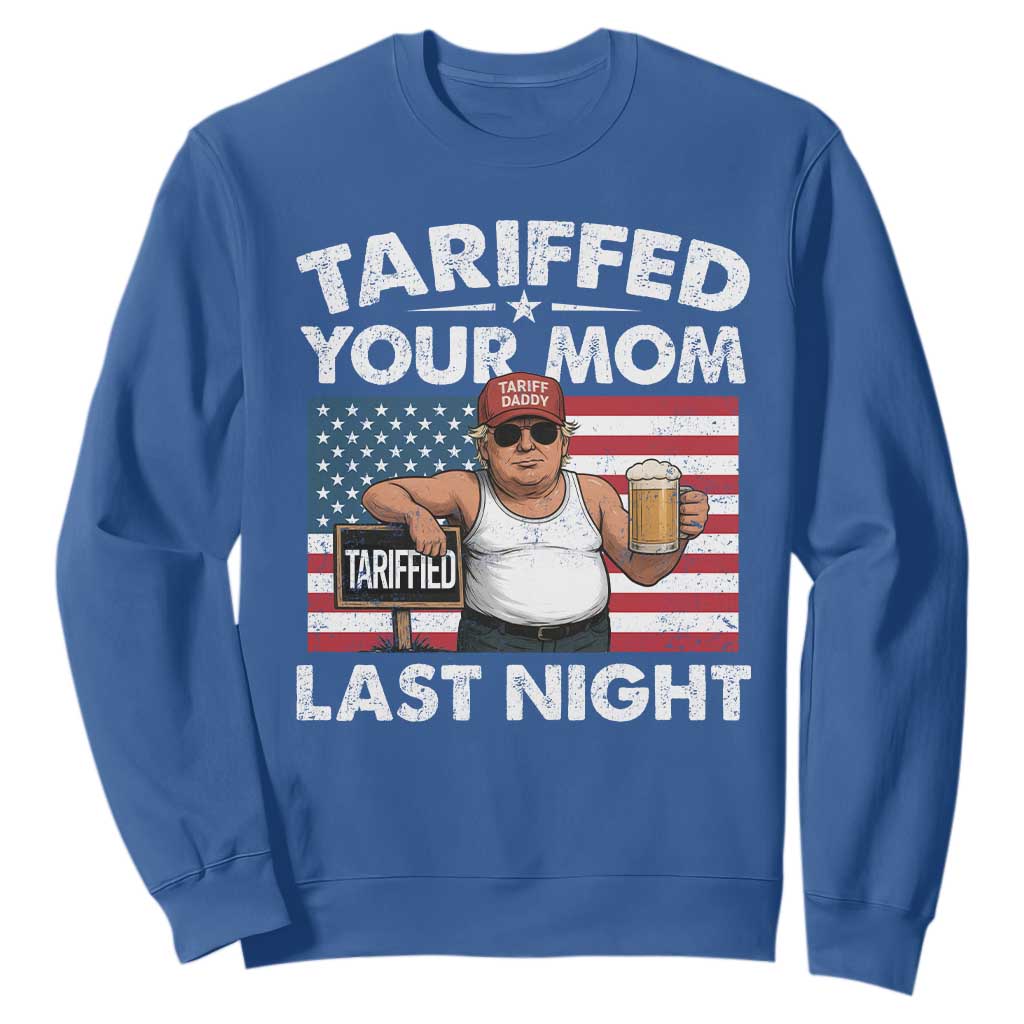 Funny Trump Beer Tariffed Your Mom Last Night Sweatshirt American Flag TS11 Royal Blue Print Your Wear