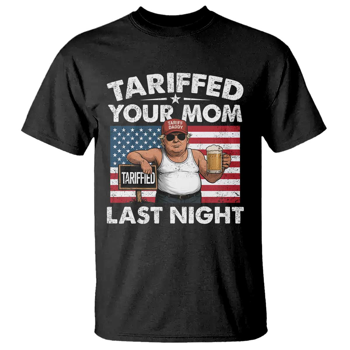 Funny Trump Beer Tariffed Your Mom Last Night T Shirt American Flag TS11 Black Print Your Wear