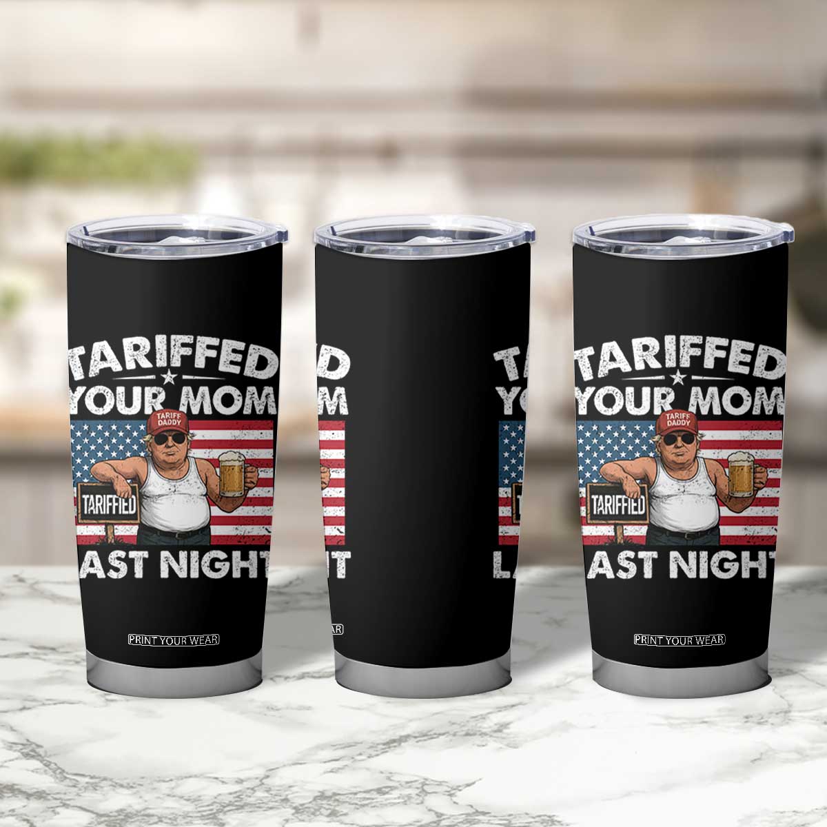 Funny Trump Beer Tariffed Your Mom Last Night Tumbler Cup American Flag TS11 Print Your Wear