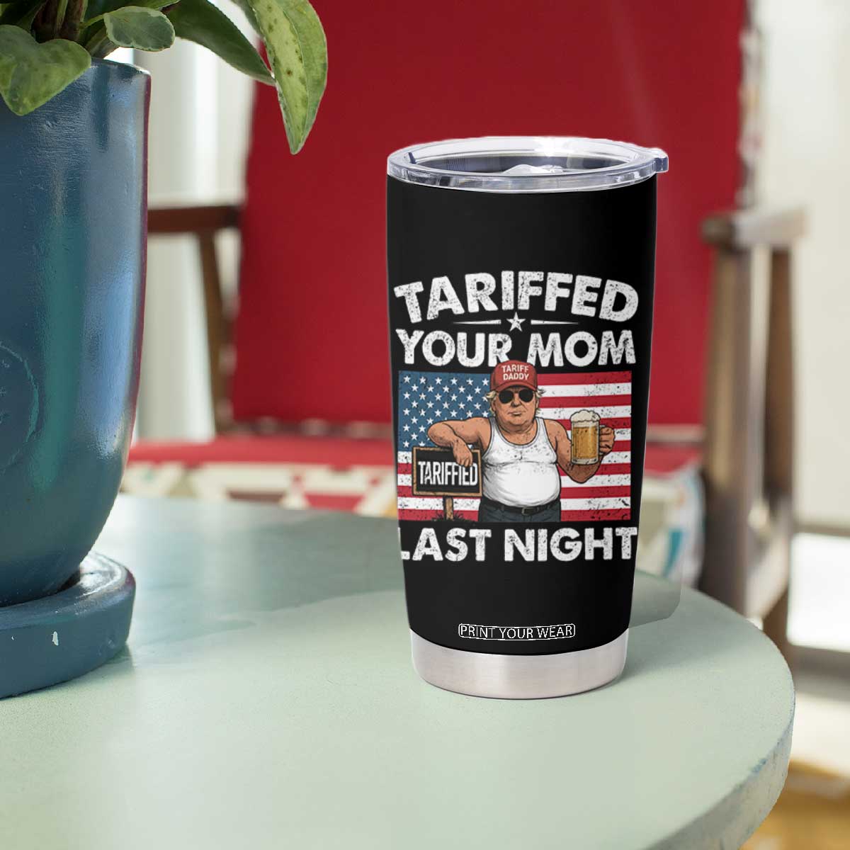 Funny Trump Beer Tariffed Your Mom Last Night Tumbler Cup American Flag TS11 Print Your Wear