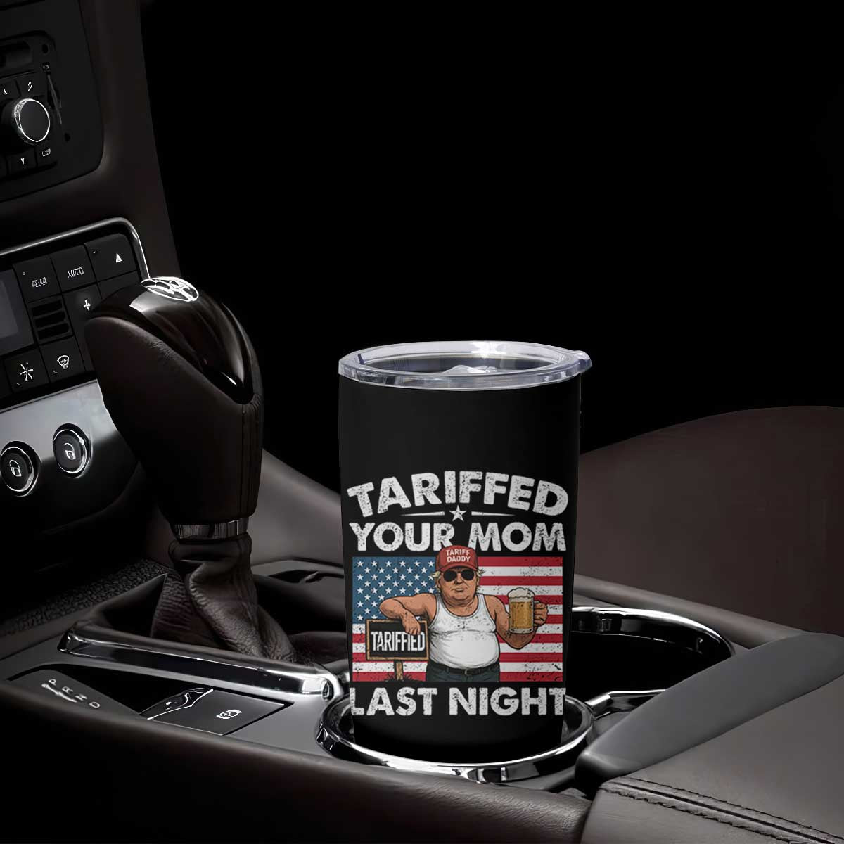 Funny Trump Beer Tariffed Your Mom Last Night Tumbler Cup American Flag TS11 Print Your Wear