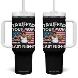 Funny Trump Beer Tariffed Your Mom Last Night Tumbler With Handle American Flag TS11 One Size: 40 oz Black Print Your Wear