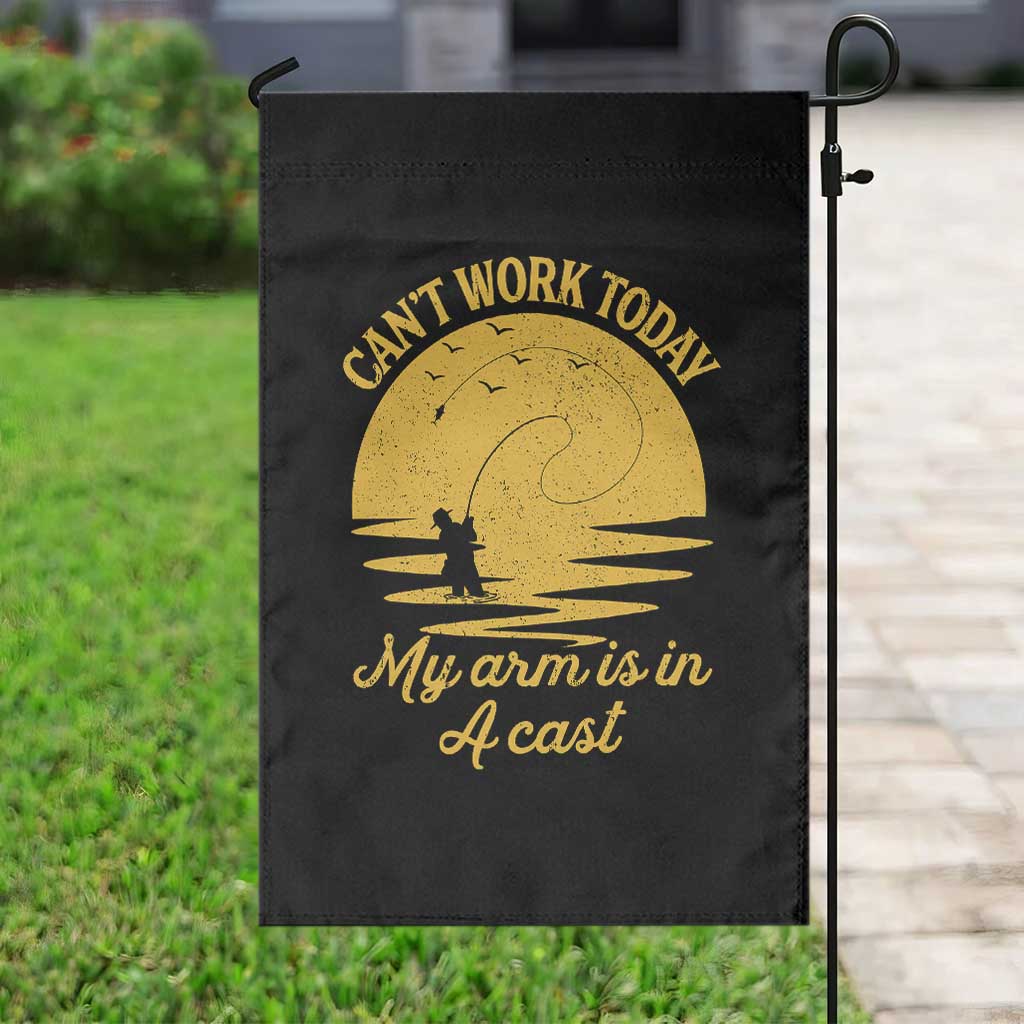Funny Cant Work Today My Arm Is In A Cast Garden Flag Fly Fishing Fathers Day TS11 Print Your Wear