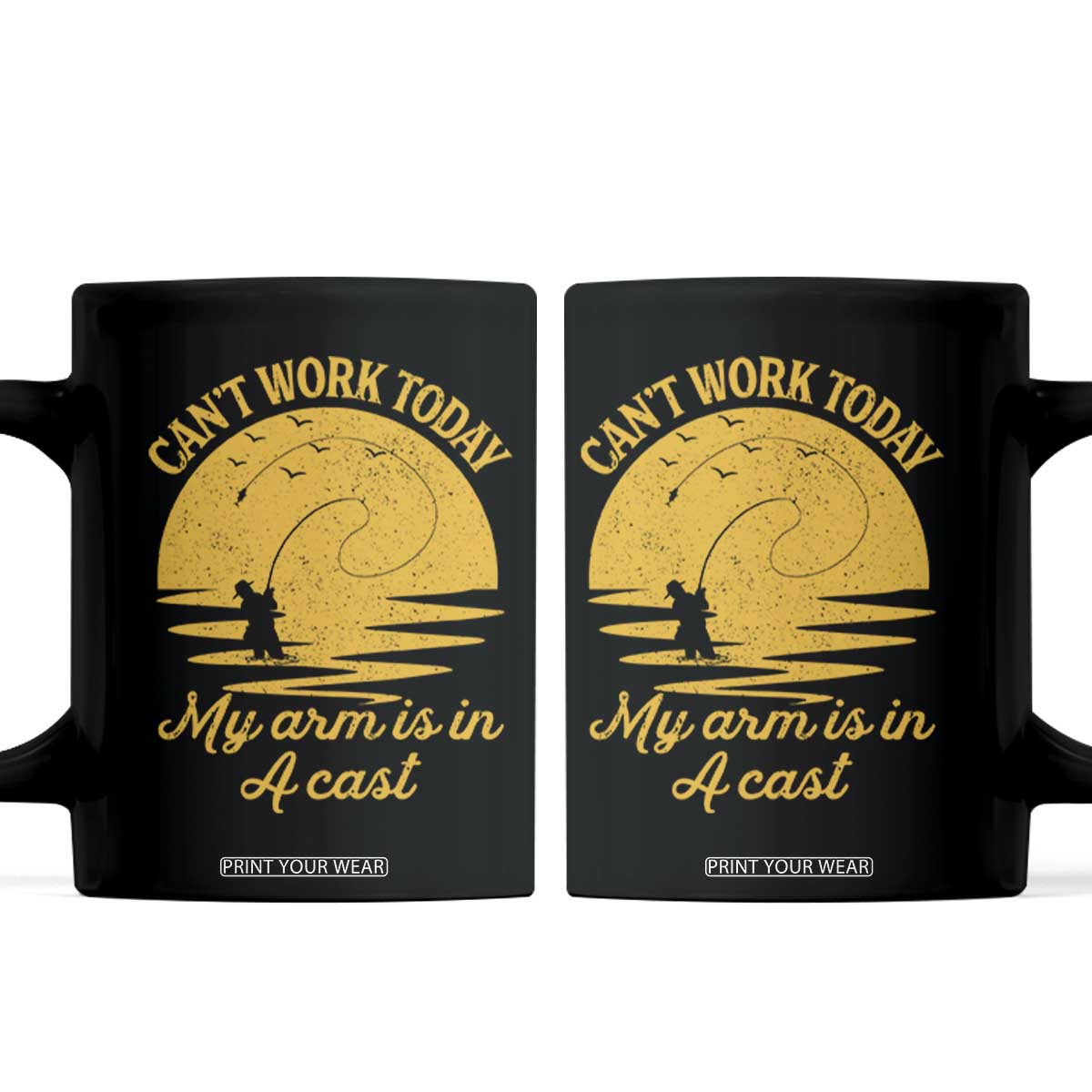 Funny Cant Work Today My Arm Is In A Cast Coffee Mug Fly Fishing Fathers Day TS11 Black Print Your Wear