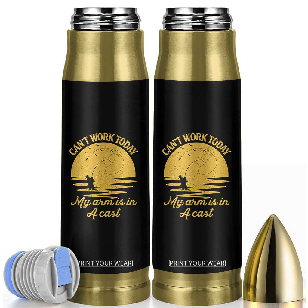 Funny Cant Work Today My Arm Is In A Cast Bullet Tumbler Fly Fishing Fathers Day TS11 Black Print Your Wear
