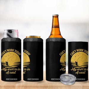 Funny Cant Work Today My Arm Is In A Cast 4 in 1 Can Cooler Tumbler Fly Fishing Fathers Day TS11 Print Your Wear