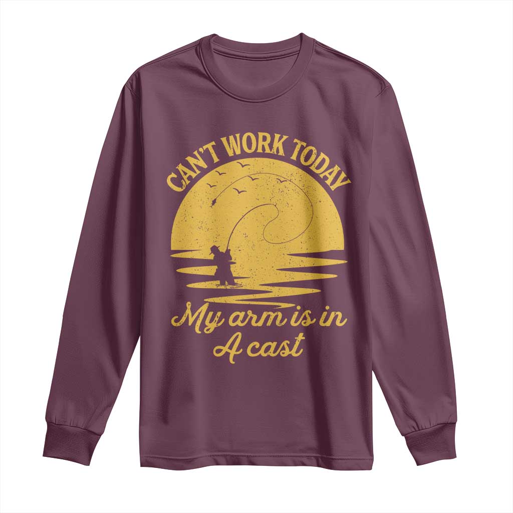 Funny Cant Work Today My Arm Is In A Cast Long Sleeve Shirt Fly Fishing Fathers Day TS11 Maroon Print Your Wear