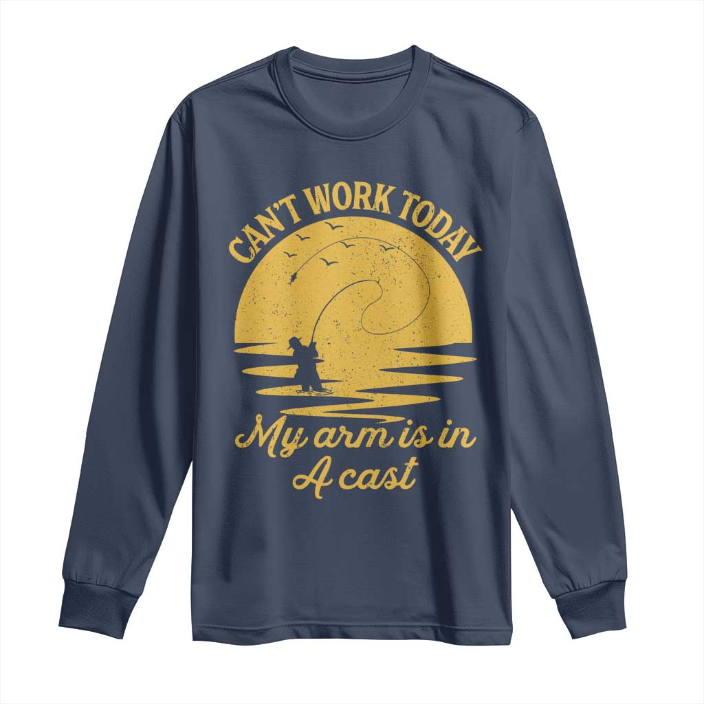 Funny Cant Work Today My Arm Is In A Cast Long Sleeve Shirt Fly Fishing Fathers Day TS11 Navy Print Your Wear