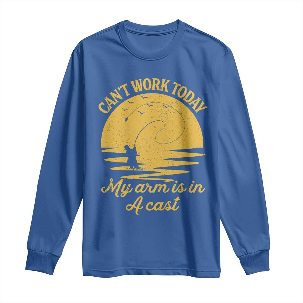 Funny Cant Work Today My Arm Is In A Cast Long Sleeve Shirt Fly Fishing Fathers Day TS11 Royal Blue Print Your Wear