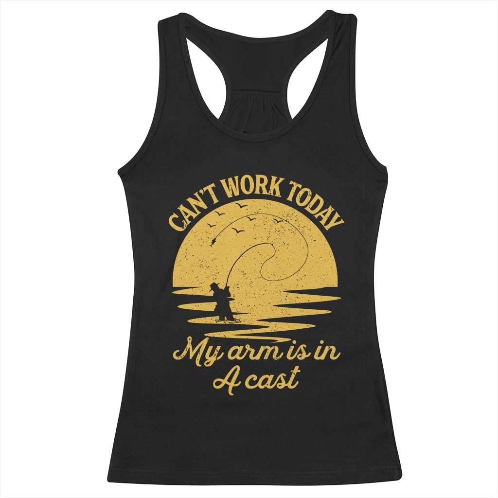 Funny Cant Work Today My Arm Is In A Cast Racerback Tank Top Fly Fishing Fathers Day TS11 Black Print Your Wear