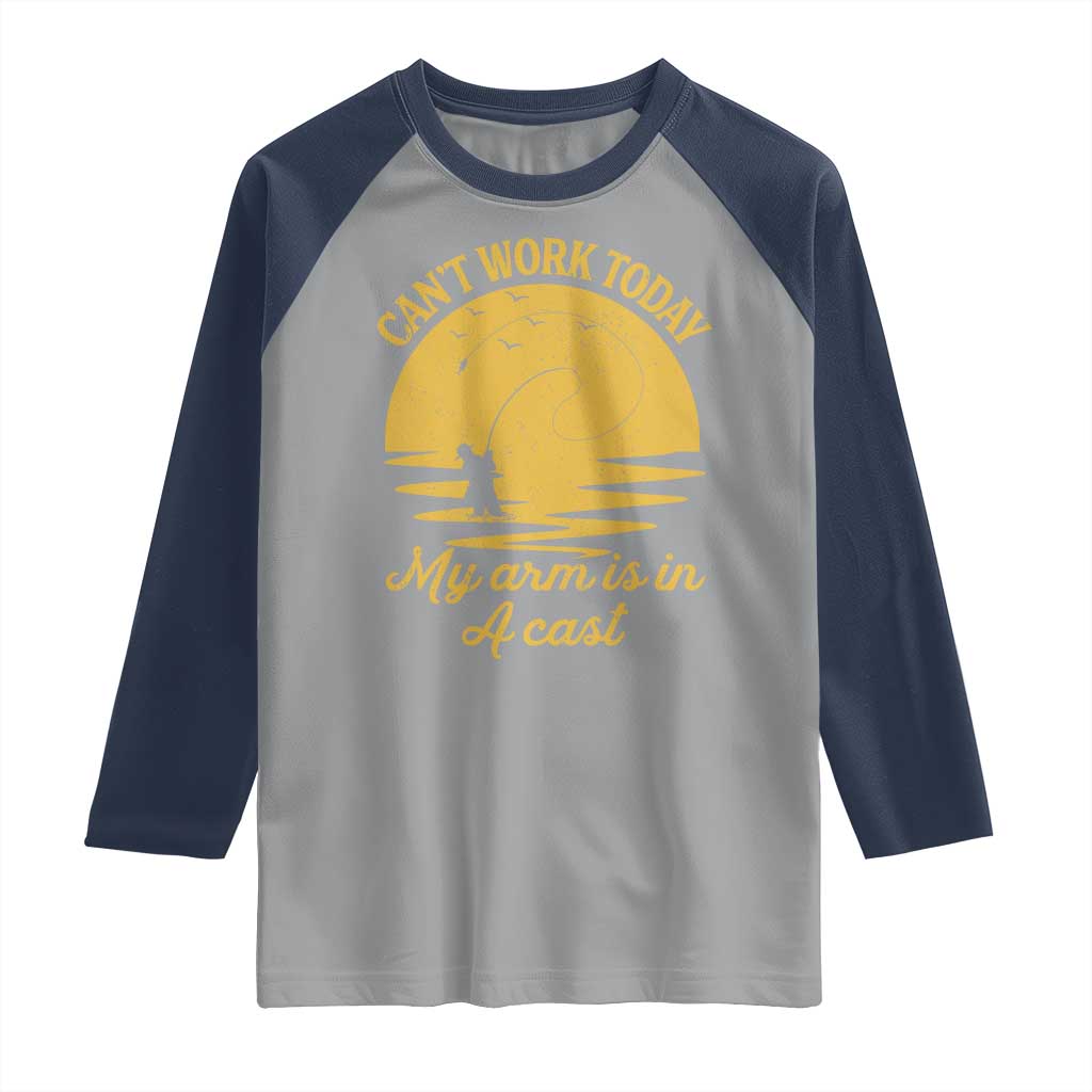 Funny Cant Work Today My Arm Is In A Cast Raglan Shirt Fly Fishing Fathers Day TS11 Sport Gray Navy Print Your Wear