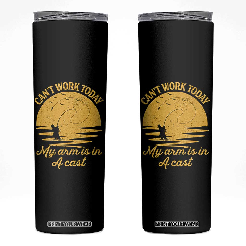 Funny Cant Work Today My Arm Is In A Cast Skinny Tumbler Fly Fishing Fathers Day TS11 Black Print Your Wear