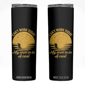 Funny Cant Work Today My Arm Is In A Cast Skinny Tumbler Fly Fishing Fathers Day TS11 Black Print Your Wear