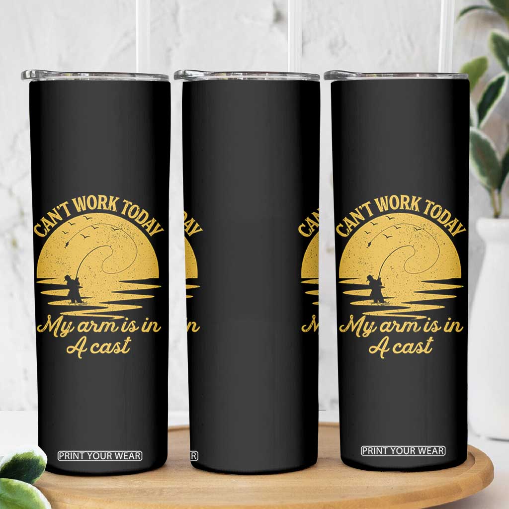 Funny Cant Work Today My Arm Is In A Cast Skinny Tumbler Fly Fishing Fathers Day TS11 Print Your Wear