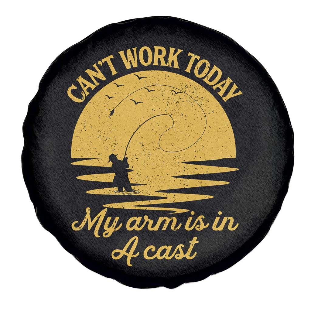 Funny Cant Work Today My Arm Is In A Cast Spare Tire Cover Fly Fishing Fathers Day TS11 Print Your Wear
