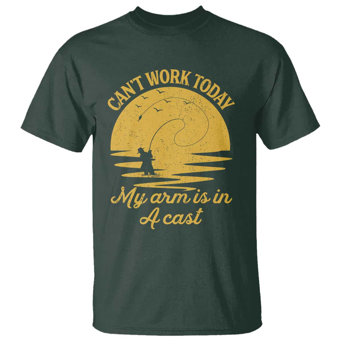 Funny Cant Work Today My Arm Is In A Cast T Shirt Fly Fishing Fathers Day TS11 Dark Forest Green Print Your Wear