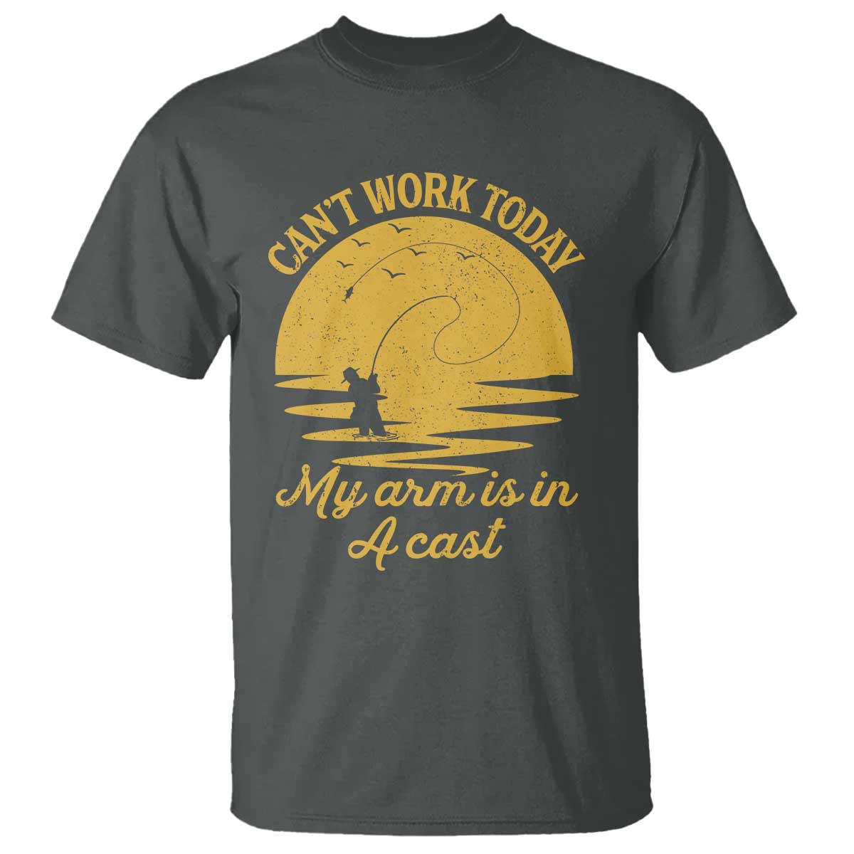Funny Cant Work Today My Arm Is In A Cast T Shirt Fly Fishing Fathers Day TS11 Dark Heather Print Your Wear
