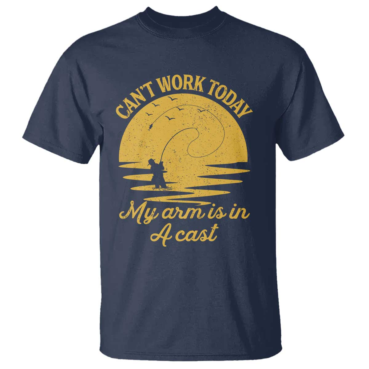 Funny Cant Work Today My Arm Is In A Cast T Shirt Fly Fishing Fathers Day TS11 Navy Print Your Wear
