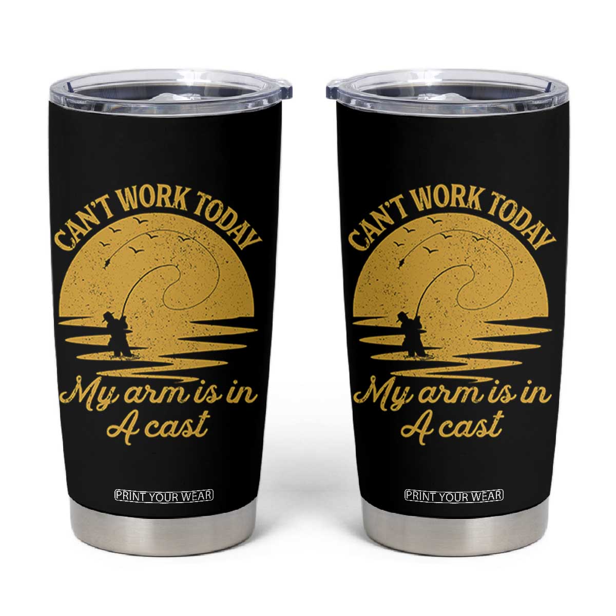 Funny Cant Work Today My Arm Is In A Cast Tumbler Cup Fly Fishing Fathers Day TS11 Black Print Your Wear