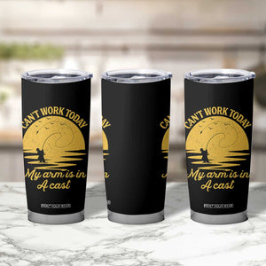 Funny Cant Work Today My Arm Is In A Cast Tumbler Cup Fly Fishing Fathers Day TS11 Print Your Wear