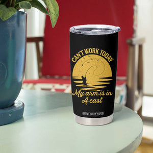 Funny Cant Work Today My Arm Is In A Cast Tumbler Cup Fly Fishing Fathers Day TS11 Print Your Wear