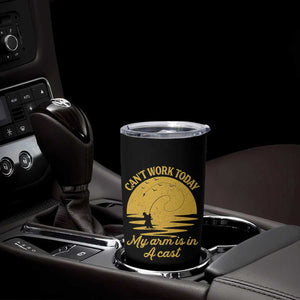 Funny Cant Work Today My Arm Is In A Cast Tumbler Cup Fly Fishing Fathers Day TS11 Print Your Wear