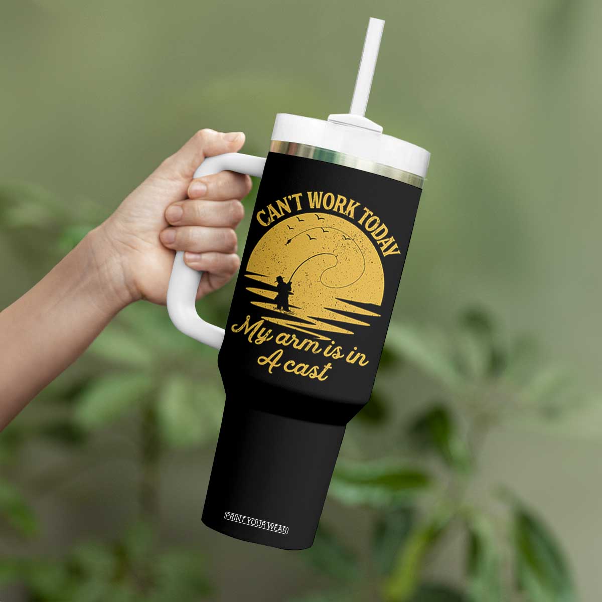 Funny Cant Work Today My Arm Is In A Cast Tumbler With Handle Fly Fishing Fathers Day TS11 Print Your Wear