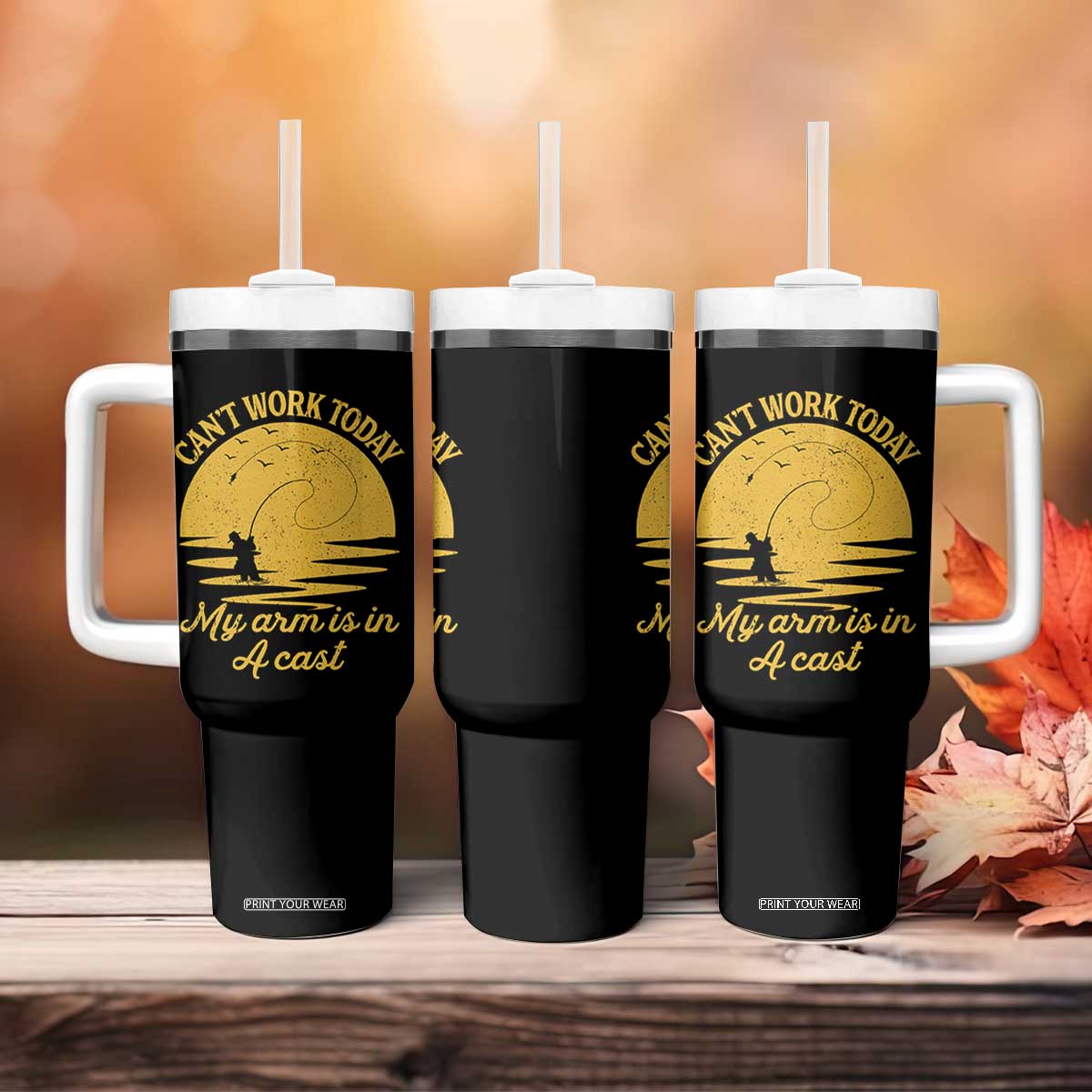 Funny Cant Work Today My Arm Is In A Cast Tumbler With Handle Fly Fishing Fathers Day TS11 Print Your Wear