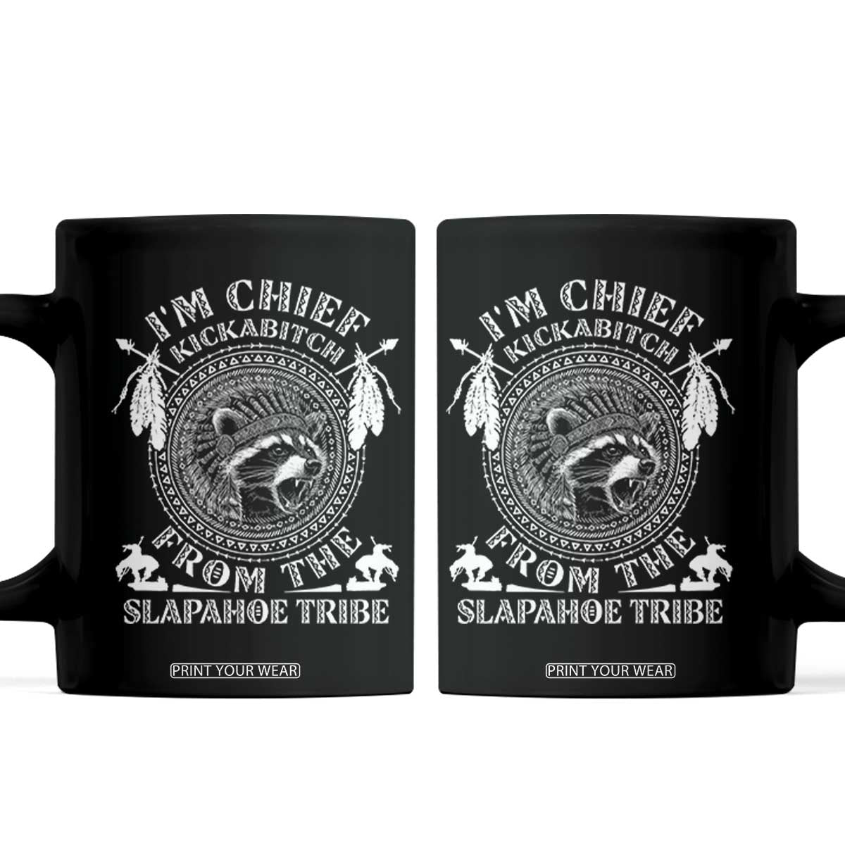 Funny I'm Chief Kickabitch From The Slapahoe Tribe Coffee Mug Native American Indigenous Racoon TS11 Black Print Your Wear