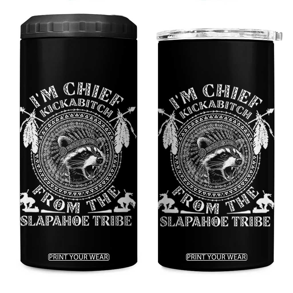 Funny I'm Chief Kickabitch From The Slapahoe Tribe 4 in 1 Can Cooler Tumbler Native American Indigenous Racoon TS11 One Size: 16 oz Black Print Your Wear