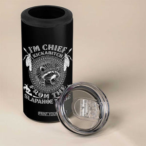 Funny I'm Chief Kickabitch From The Slapahoe Tribe 4 in 1 Can Cooler Tumbler Native American Indigenous Racoon TS11 Print Your Wear