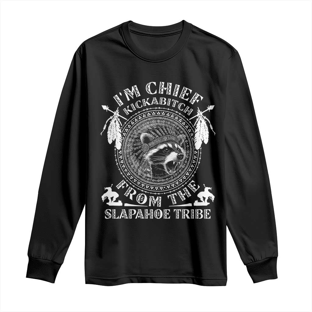Funny I'm Chief Kickabitch From The Slapahoe Tribe Long Sleeve Shirt Native American Indigenous Racoon TS11 Black Print Your Wear