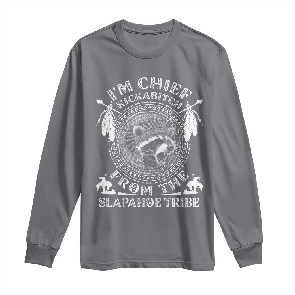 Funny I'm Chief Kickabitch From The Slapahoe Tribe Long Sleeve Shirt Native American Indigenous Racoon TS11 Charcoal Print Your Wear
