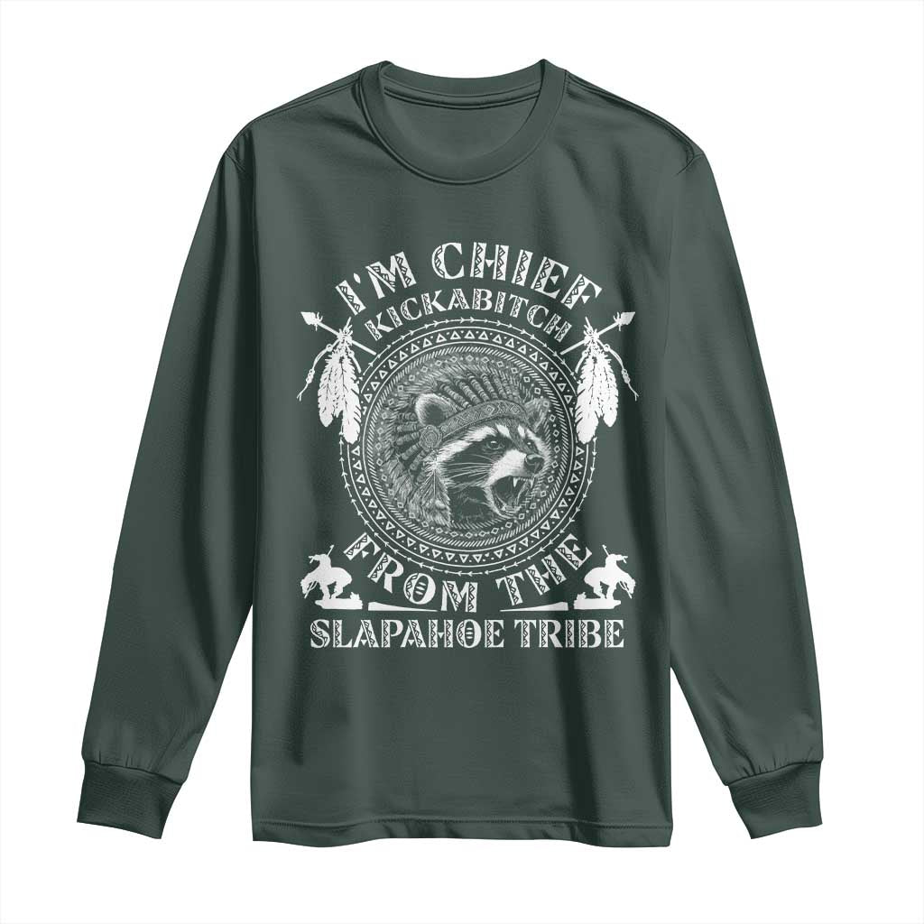 Funny I'm Chief Kickabitch From The Slapahoe Tribe Long Sleeve Shirt Native American Indigenous Racoon TS11 Dark Forest Green Print Your Wear