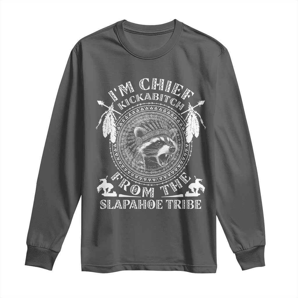 Funny I'm Chief Kickabitch From The Slapahoe Tribe Long Sleeve Shirt Native American Indigenous Racoon TS11 Dark Heather Print Your Wear