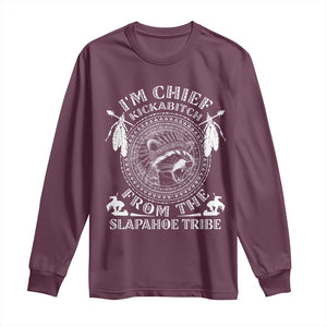 Funny I'm Chief Kickabitch From The Slapahoe Tribe Long Sleeve Shirt Native American Indigenous Racoon TS11 Maroon Print Your Wear