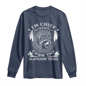 Funny I'm Chief Kickabitch From The Slapahoe Tribe Long Sleeve Shirt Native American Indigenous Racoon TS11 Navy Print Your Wear