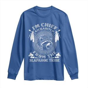 Funny I'm Chief Kickabitch From The Slapahoe Tribe Long Sleeve Shirt Native American Indigenous Racoon TS11 Royal Blue Print Your Wear