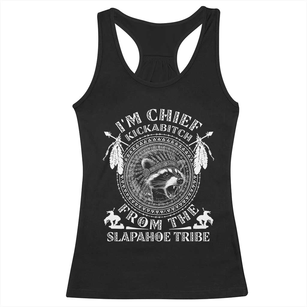 Funny I'm Chief Kickabitch From The Slapahoe Tribe Racerback Tank Top Native American Indigenous Racoon TS11 Black Print Your Wear