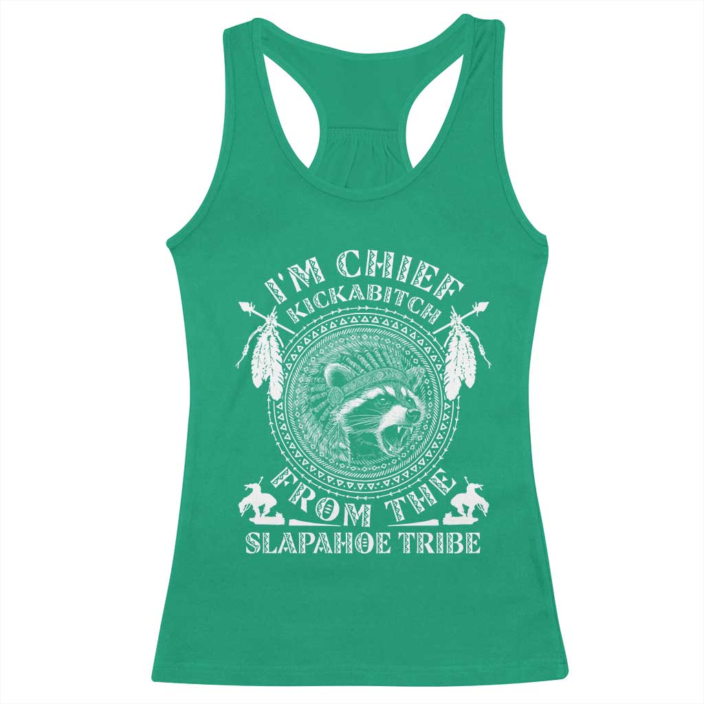 Funny I'm Chief Kickabitch From The Slapahoe Tribe Racerback Tank Top Native American Indigenous Racoon TS11 Irish Green Print Your Wear