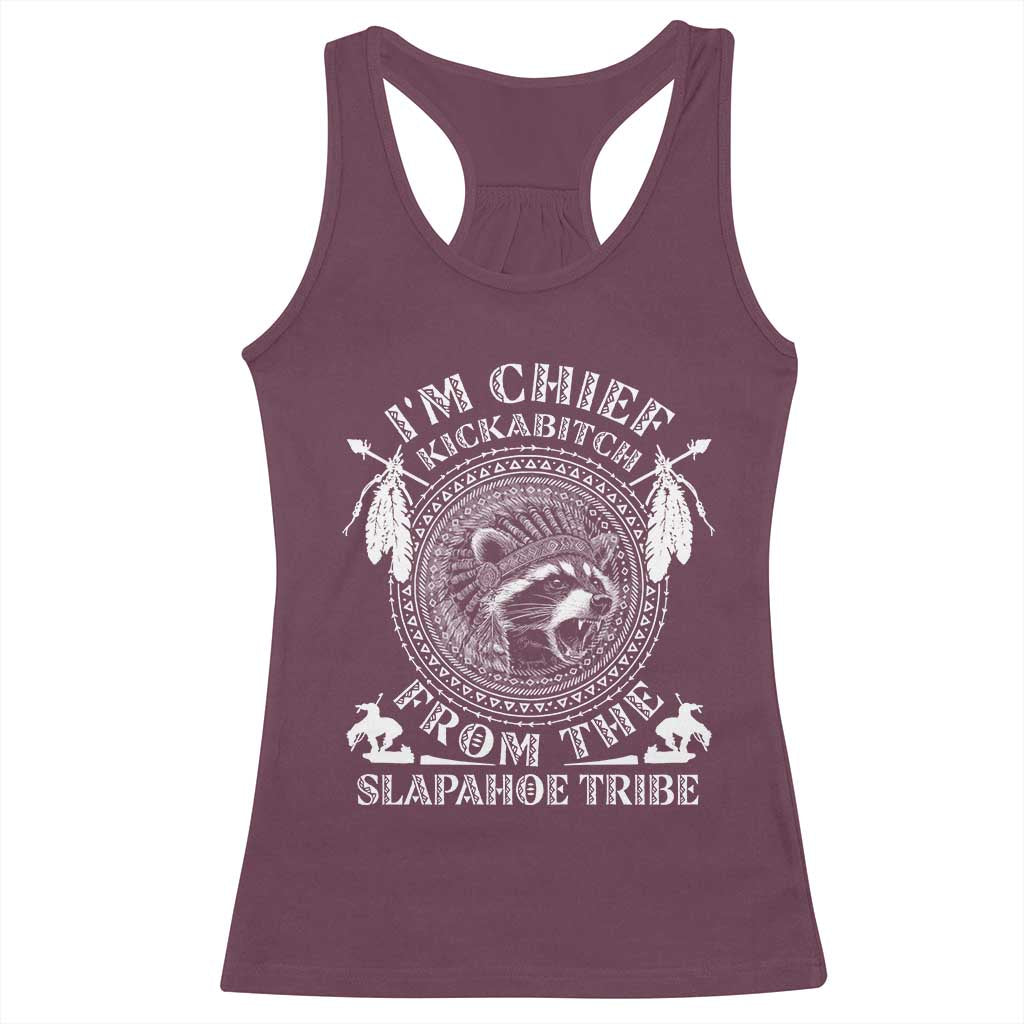Funny I'm Chief Kickabitch From The Slapahoe Tribe Racerback Tank Top Native American Indigenous Racoon TS11 Maroon Print Your Wear