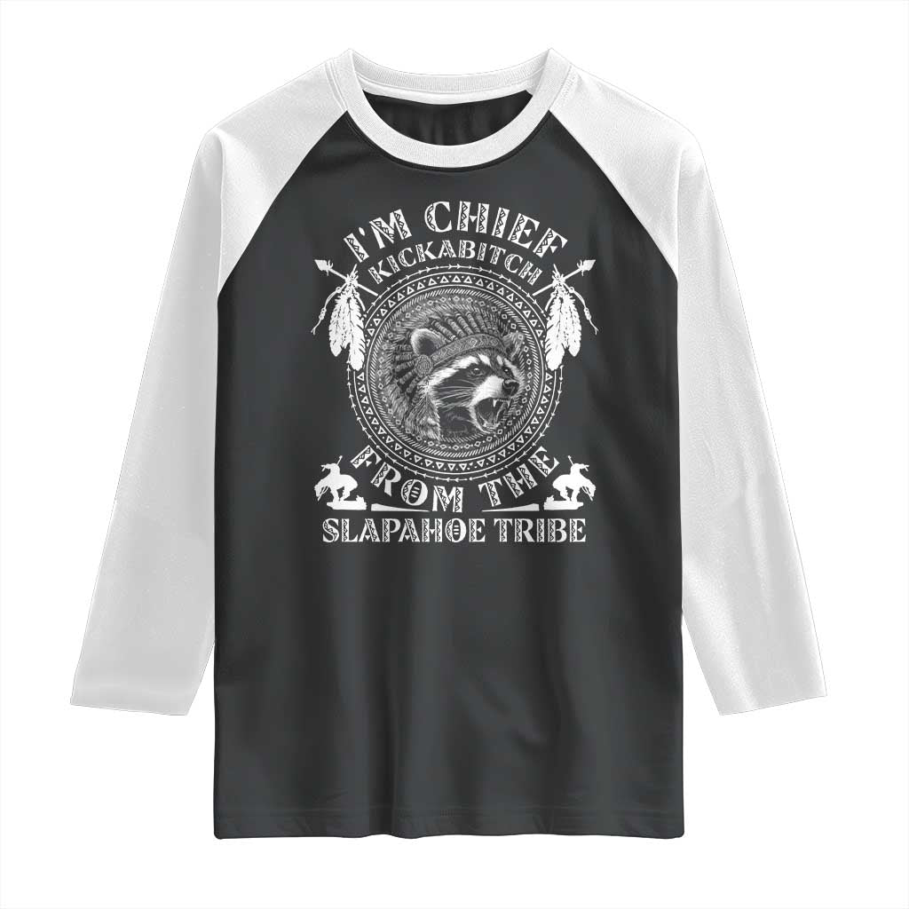 Funny I'm Chief Kickabitch From The Slapahoe Tribe Raglan Shirt Native American Indigenous Racoon TS11 Black White Print Your Wear