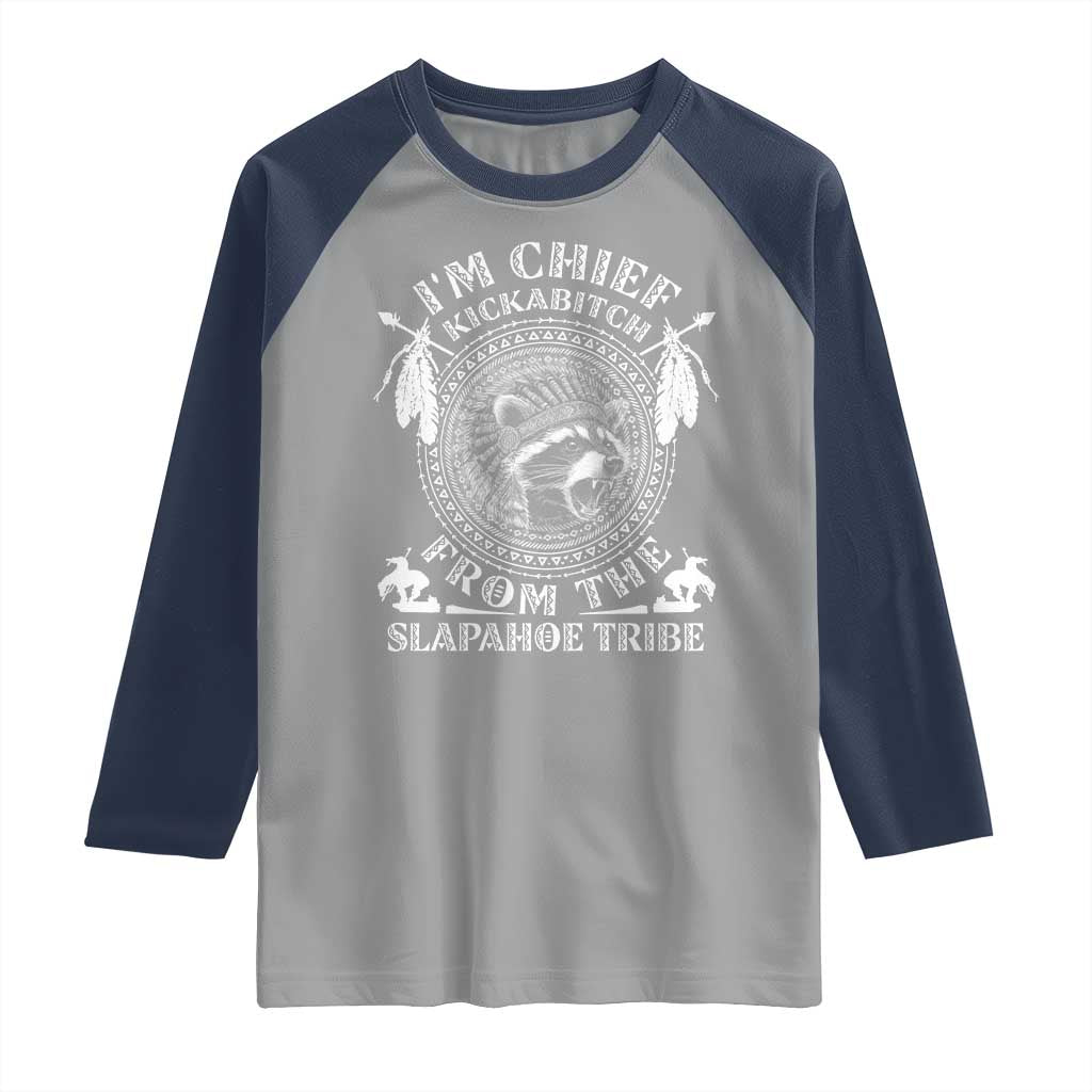 Funny I'm Chief Kickabitch From The Slapahoe Tribe Raglan Shirt Native American Indigenous Racoon TS11 Sport Gray Navy Print Your Wear