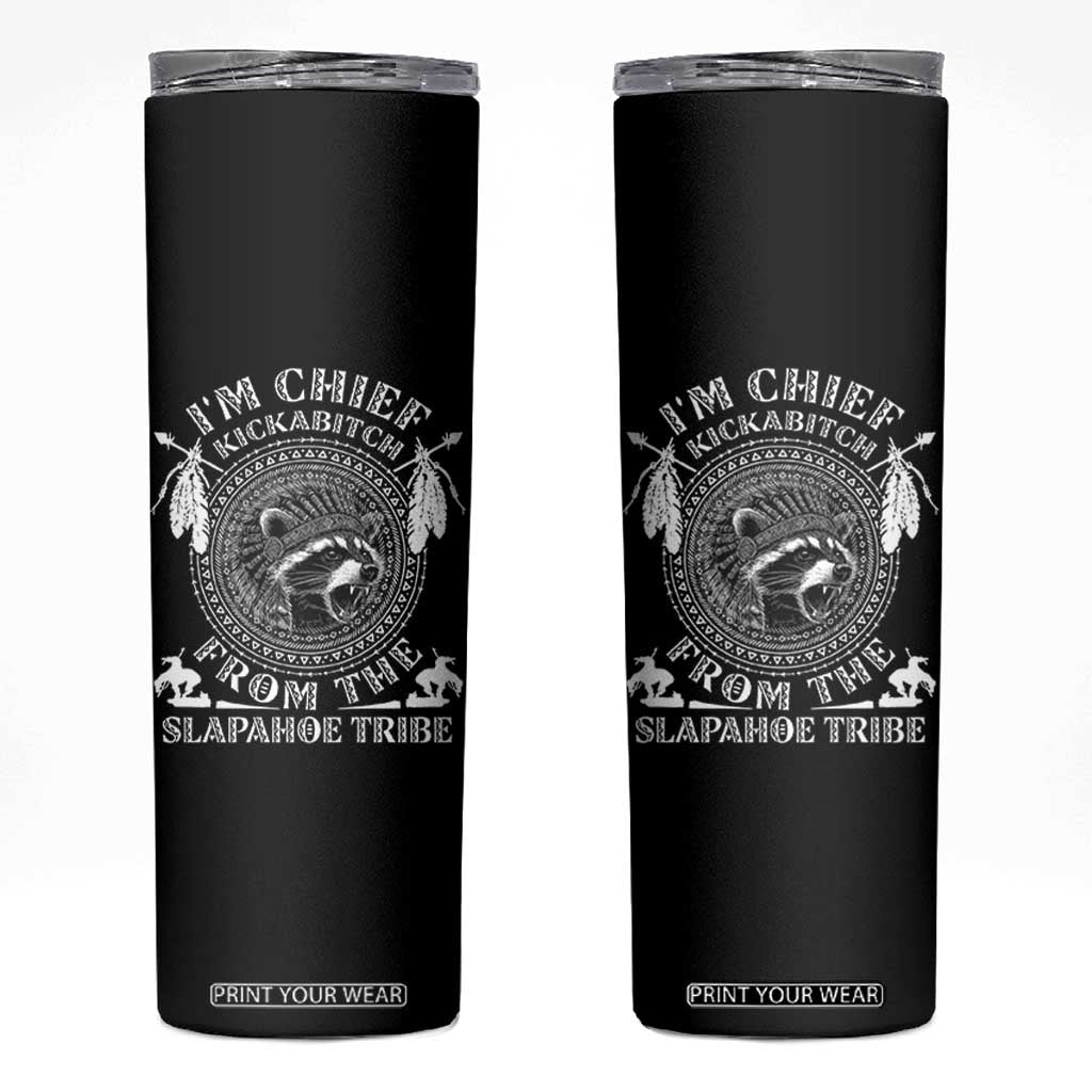Funny I'm Chief Kickabitch From The Slapahoe Tribe Skinny Tumbler Native American Indigenous Racoon TS11 Black Print Your Wear